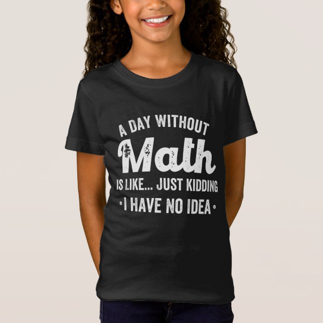Camiseta um dia sem matemática é como brincar que não tenho (Frente)