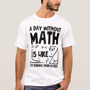 Camiseta Um Dia Sem Matemática É Como Brincar Que Não Tenho