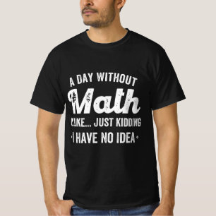 Camiseta um dia sem matemática é como brincar que não tenho