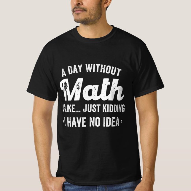 Camiseta um dia sem matemática é como brincar que não tenho (Frente)