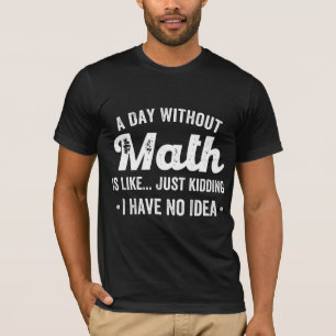 Camiseta um dia sem matemática é como brincar que não tenho