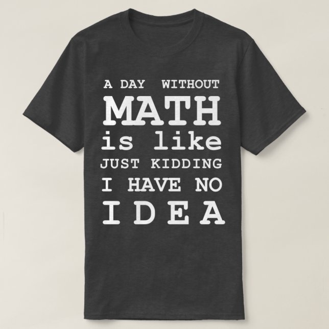 Camiseta Um Dia Sem Matemática É Como Brincar Que Não Tenho (Frente do Design)