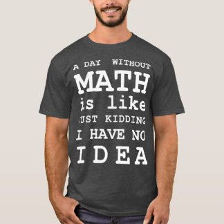 Camiseta Um Dia Sem Matemática É Como Brincar Que Não Tenho