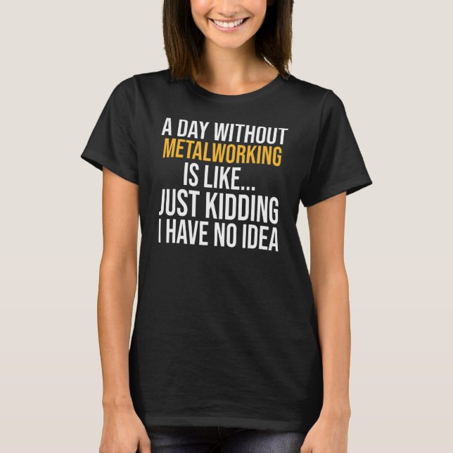 Camiseta Um Dia Sem Metalagem É Como (Frente)