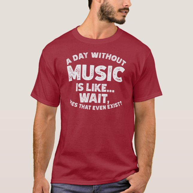 Camiseta Um dia sem música é como... Espera, é isso mesmo? (Frente)