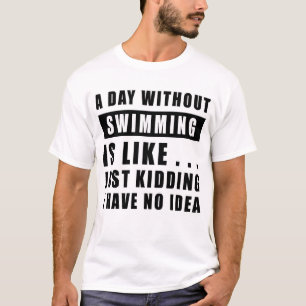 Camiseta Um dia sem natação é como.. só brincando eu ti