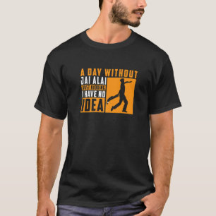Camiseta Um Dia Sem O Jai Alai Só A Brincar Não Tenho Ideia