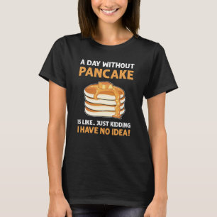 Camiseta Um Dia Sem Panquecas É Como Brincar Com Panca