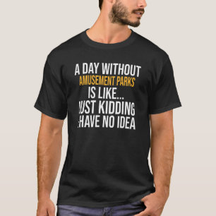 Camiseta Um Dia Sem Parques De Amutamentos É Como