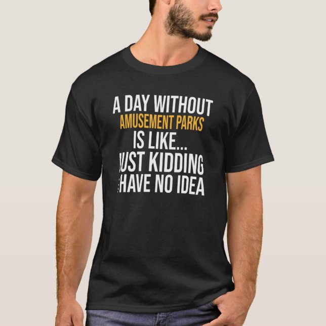 Camiseta Um Dia Sem Parques De Amutamentos É Como (Frente)