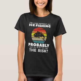 Camiseta Um dia sem pesca de gelo, provavelmente não vai me