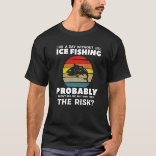 Camiseta Um dia sem pesca de gelo, provavelmente não vai me