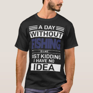 Camiseta Um dia sem pesca é como só brincando, eu tenho