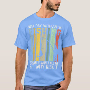 Camiseta Um dia sem pesca, provavelmente não me Matar engra