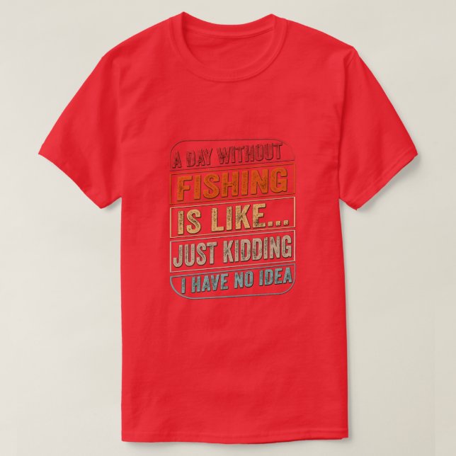 Camiseta Um Dia Sem Pescar É Como O Pai De Pesca Ide (Frente do Design)