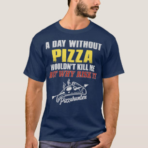 Camiseta Um dia sem Pizza Engraçado Tee de Foodie para Home