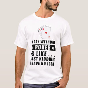 Camiseta Um dia sem Poker é como..