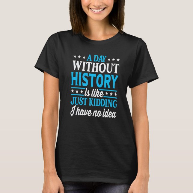 Camiseta Um Dia Sem Professor de História  História (Frente)