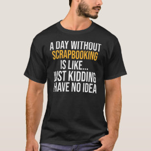 Camiseta Um Dia Sem Scrapbooking É Como