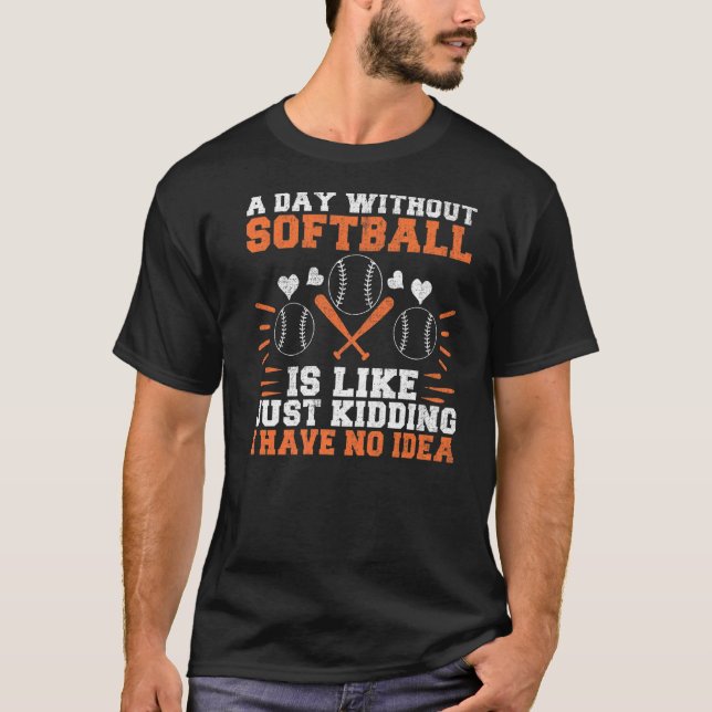 Camiseta Um dia sem Softball é como brincar sem Ide (Frente)
