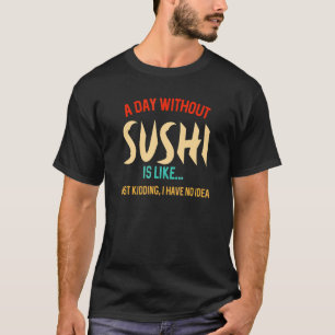 Camiseta Um Dia Sem Sushi Para Meninas E Meninos Adolescent