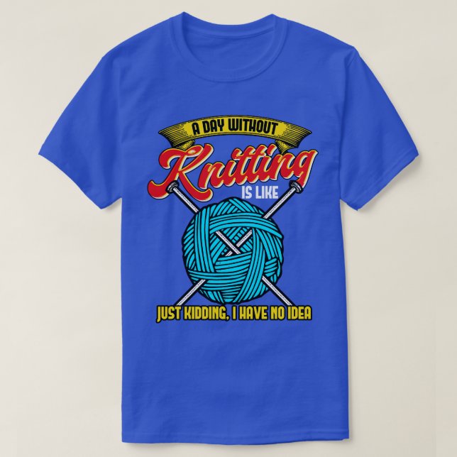 Camiseta Um dia sem tricô é como (Frente do Design)
