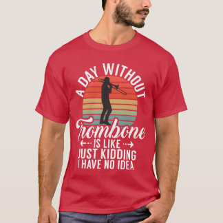 Camiseta Um Dia Sem Trombone É Como Brincando Eu Tenho a