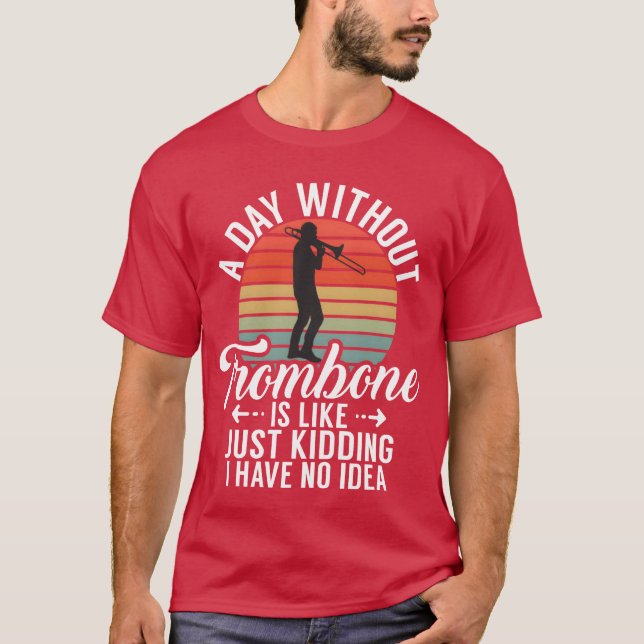 Camiseta Um Dia Sem Trombone É Como Brincando Eu Tenho a (Frente)