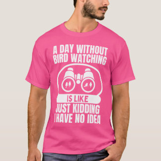 Camiseta Um Dia Sem Um Pássaro Observando É Como Um Pássaro