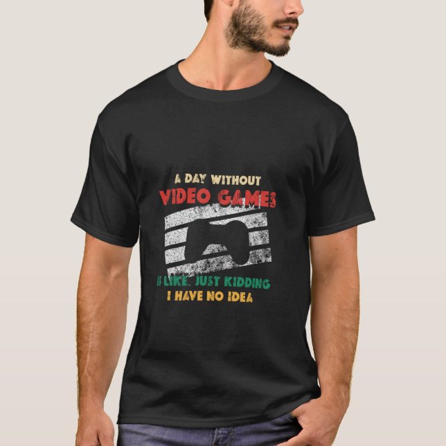 Camiseta Um Dia Sem Video Games É Como, Imagem Divertida de (Frente)