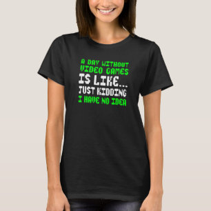 Camiseta Um Dia Sem Video Games Fã de Vídeo Engraçado para