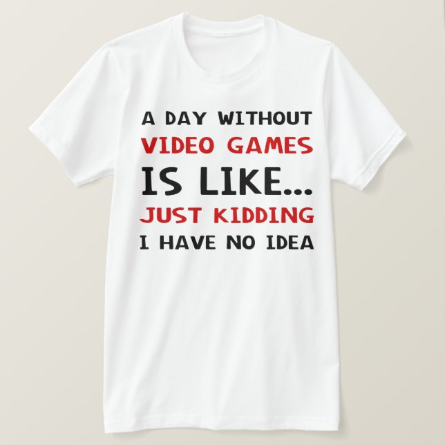 Camiseta Um Dia Sem Videos games É Como (Frente do Design)