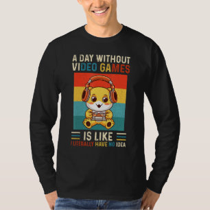 Camiseta Um Dia Sem Videos games É Como Eu Literalmente Ten