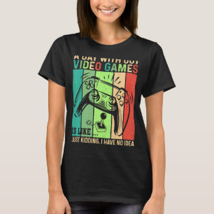 Camiseta Um Dia Sem Videos games É Como Gama De Vídeo De Jo