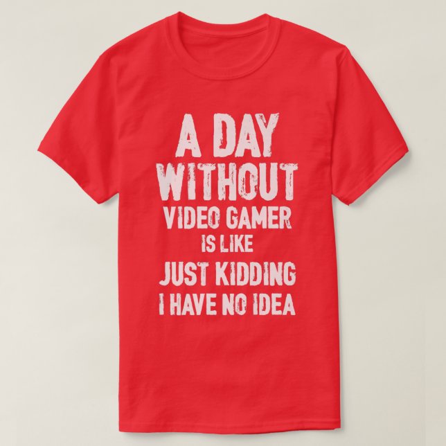 Camiseta Um Dia Sem Videos games É Como, Jogador Engraçado, (Frente do Design)