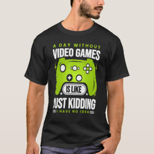 Camiseta Um Dia Sem Videos games É Como - Jogador Engraçado