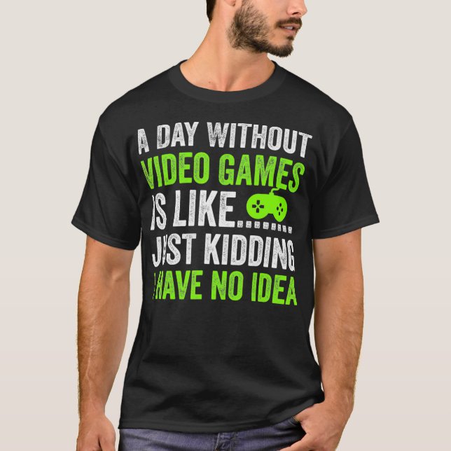 Camiseta Um dia sem Videos games é como jogar fora (Frente)