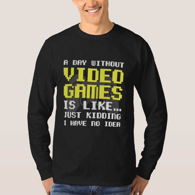 Camiseta Um Dia Sem Videos games É Como Jogar Jogador (Frente)