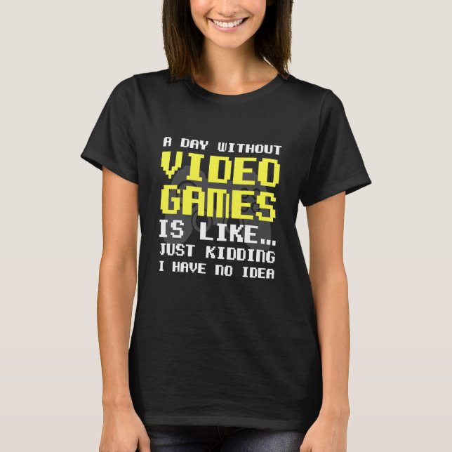 Camiseta Um Dia Sem Videos games É Como Jogar Jogador (Frente)