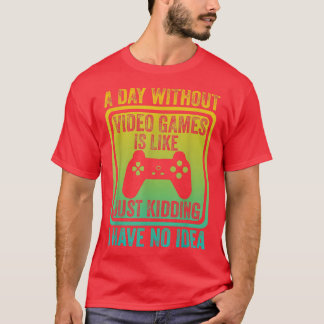 Camiseta Um dia sem Videos games é como, o vídeo-gamer