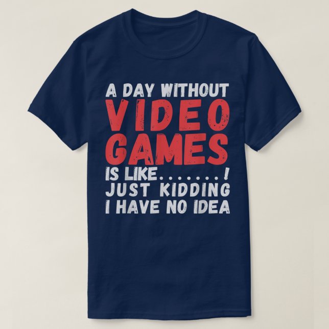Camiseta Um dia sem Videos games é como, o vídeo-gamer (Frente do Design)