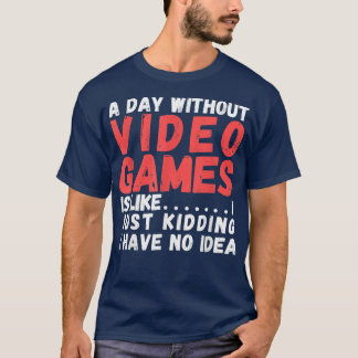 Camiseta Um dia sem Videos games é como, o vídeo-gamer
