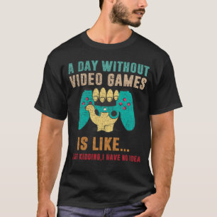 Camiseta Um Dia Sem Videos games É Como Um Jogador Engraçad
