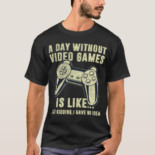 Camiseta Um Dia Sem Videos games É Como Um Jogador Engraçad