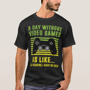 Camiseta Um Dia Sem Videos games É Como Um Jogador Engraçad