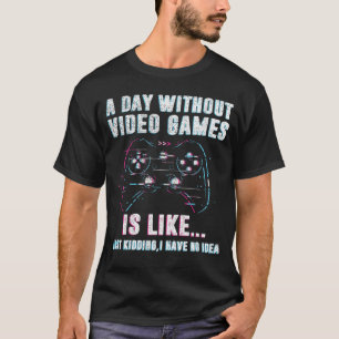 Camiseta Um Dia Sem Videos games É Como Um Jogador Engraçad