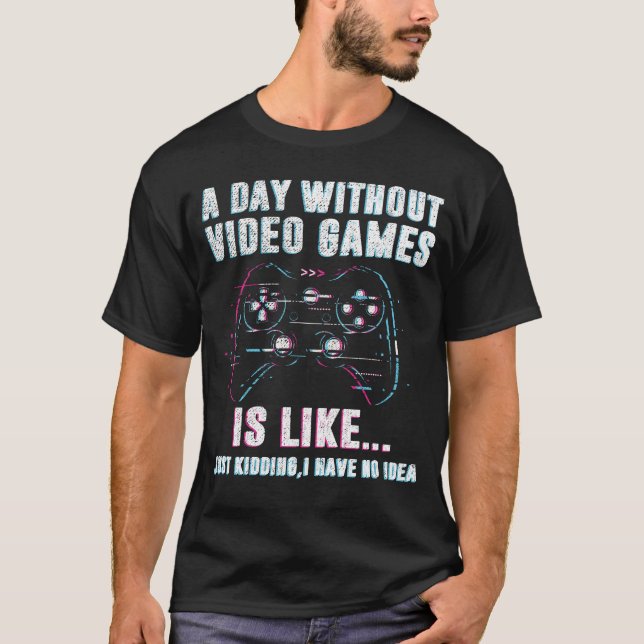 Camiseta Um Dia Sem Videos games É Como Um Jogador Engraçad (Frente)