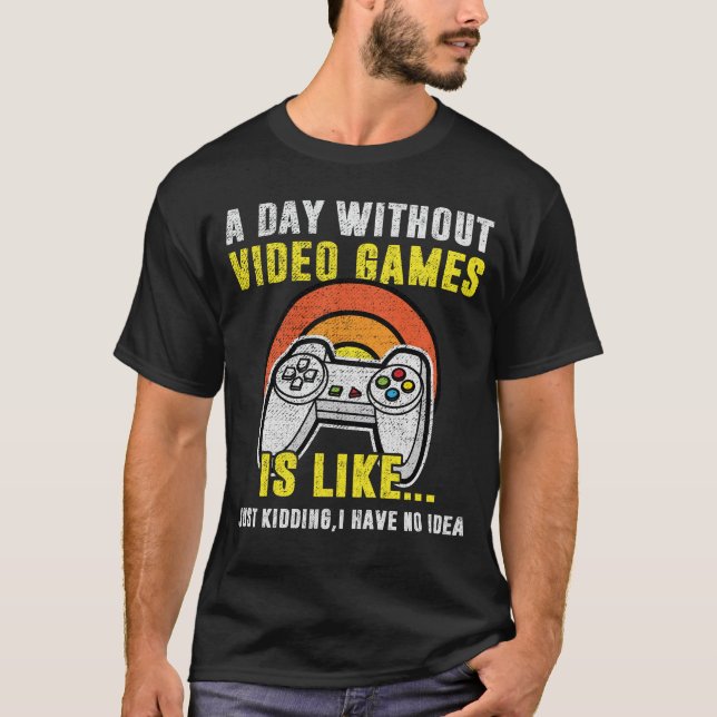 Camiseta Um Dia Sem Videos games É Como Um Jogador Engraçad (Frente)