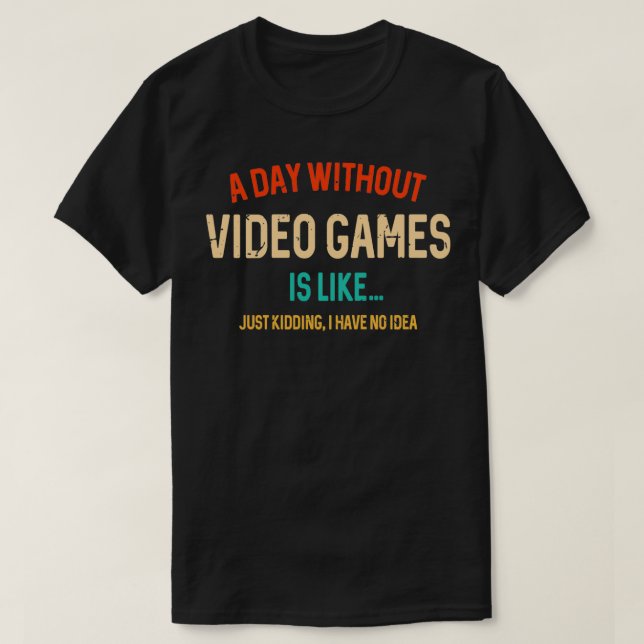 Camiseta Um Dia Sem Videos games É Como Um Jogador Engraçad (Frente do Design)