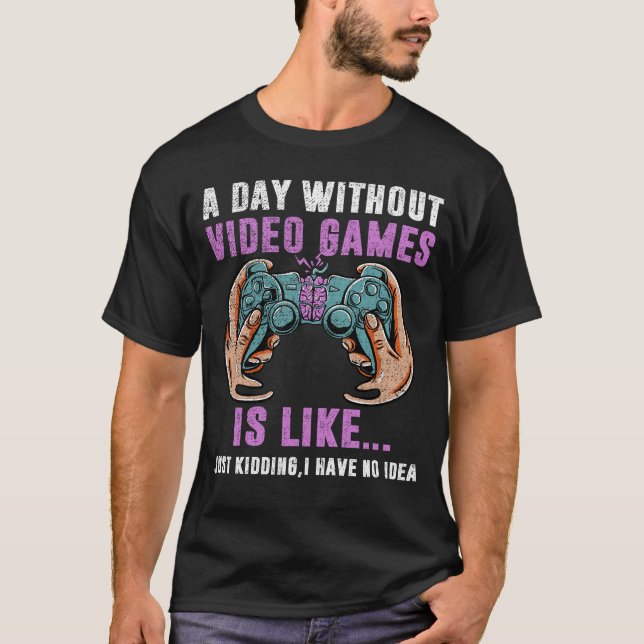 Camiseta Um Dia Sem Videos games É Como Um Jogador Engraçad (Frente)